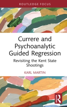 Currere and Psychoanalytic Guided Regression : Revisiting the Kent State Shootings