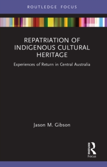 Repatriation of Indigenous Cultural Heritage : Experiences of Return in Central Australia