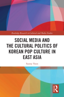 Social Media and the Cultural Politics of Korean Pop Culture in East Asia