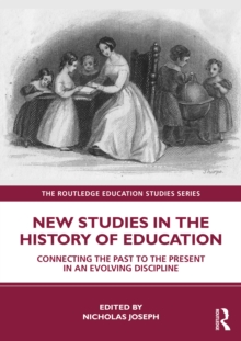 New Studies in the History of Education : Connecting the Past to the Present in an Evolving Discipline