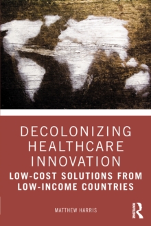 Decolonizing Healthcare Innovation : Low-Cost Solutions from Low-Income Countries