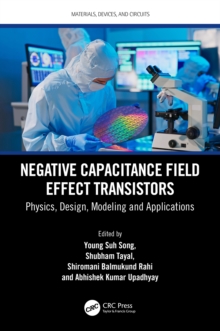 Negative Capacitance Field Effect Transistors : Physics, Design, Modeling and Applications