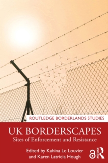 UK Borderscapes : Sites of Enforcement and Resistance