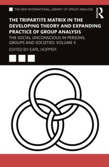 The Tripartite Matrix in the Developing Theory and Expanding Practice of Group Analysis : The Social Unconscious in Persons, Groups and Societies: Volume 4