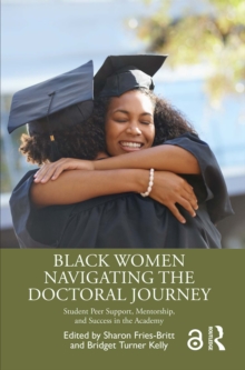 Black Women Navigating the Doctoral Journey : Student Peer Support, Mentorship, and Success in the Academy