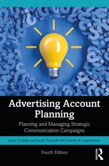 Advertising Account Planning : Planning and Managing Strategic Communication Campaigns