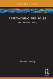 Approaching Pipe Rolls : The Thirteenth Century