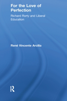 For the Love of Perfection : Richard Rorty and Liberal Education