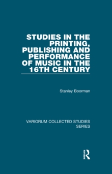 Studies in the Printing, Publishing and Performance of Music in the 16th Century