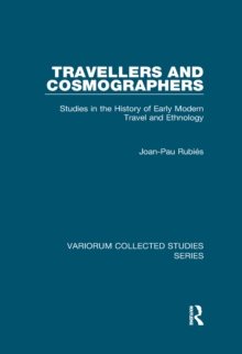 Travellers and Cosmographers : Studies in the History of Early Modern Travel and Ethnology