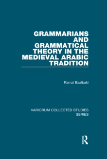 Grammarians and Grammatical Theory in the Medieval Arabic Tradition