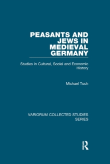 Peasants and Jews in Medieval Germany : Studies in Cultural, Social and Economic History