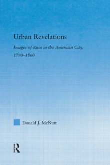 Urban Revelations : Cities, Homes, and Other Ruins in American Literature, 1790-1860