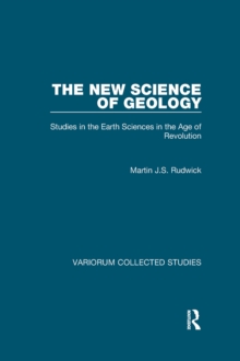 The New Science of Geology : Studies in the Earth Sciences in the Age of Revolution