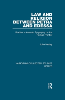 Law and Religion between Petra and Edessa : Studies in Aramaic Epigraphy on the Roman Frontier