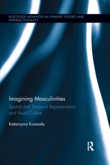 Imagining Masculinities : Spatial and Temporal Representation and Visual Culture