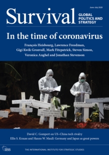 Survival: Global Politics and Strategy June-July 2020 : In the Time of Coronavirus