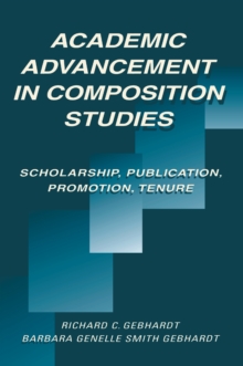 Academic Advancement in Composition Studies : Scholarship, Publication, Promotion, Tenure