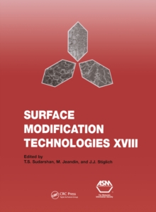 Surface Modification Technologies XVIII: Proceedings of the Eighteenth International Conference on Surface Modification Technologies Held in Dijon, France November 15-17, 2004: v. 18 : Proceedings of