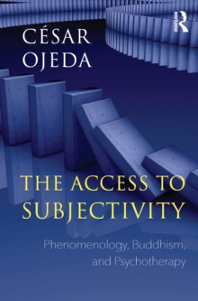 The Access to Subjectivity : Phenomenology, Buddhism, and Psychotherapy