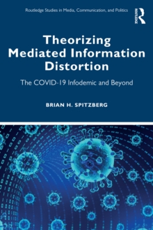 Theorizing Mediated Information Distortion : The COVID-19 Infodemic and Beyond