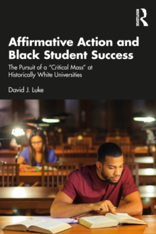 Affirmative Action and Black Student Success : The Pursuit of a "Critical Mass" at Historically White Universities