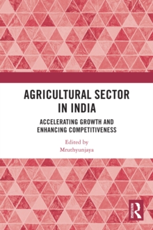 Agricultural Sector in India : Accelerating Growth and Enhancing Competitiveness