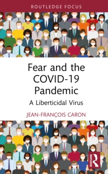 Fear and the COVID-19 Pandemic : A Liberticidal Virus