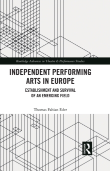 Independent Performing Arts in Europe : Establishment and Survival of an Emerging Field