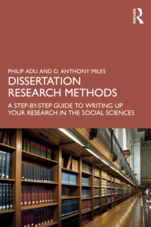 Dissertation Research Methods : A Step-by-Step Guide to Writing Up Your Research in the Social Sciences