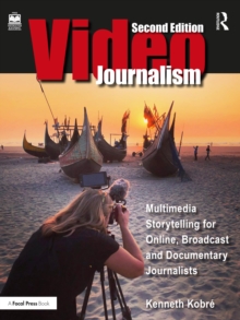 Videojournalism : Multimedia Storytelling for Online, Broadcast and Documentary Journalists