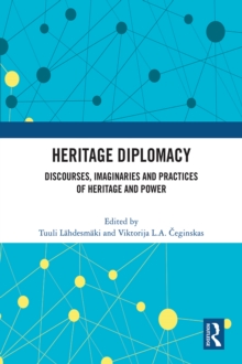 Heritage Diplomacy : Discourses, Imaginaries and Practices of Heritage and Power