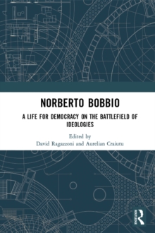 Norberto Bobbio : A Life for Democracy on the Battlefield of Ideologies