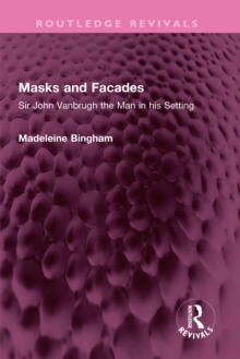 Masks and Facades : Sir John Vanbrugh the Man in his Setting