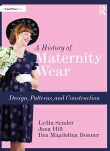 A History of Maternity Wear : Design, Patterns, and Construction