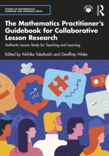 The Mathematics Practitioners Guidebook for Collaborative Lesson Research : Authentic Lesson Study for Teaching and Learning