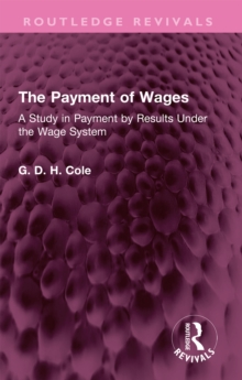 The Payment of Wages : A Study in Payment by Results Under the Wage System