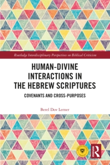 Human-Divine Interactions in the Hebrew Scriptures : Covenants and Cross-Purposes