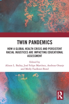 Twin Pandemics : How a Global Health Crisis and Persistent Racial Injustices are Impacting Educational Assessment