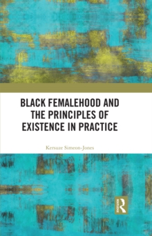 Black Femalehood and the Principles of Existence in Practice