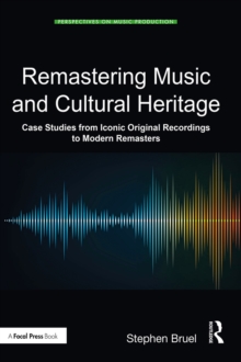 Remastering Music and Cultural Heritage : Case Studies from Iconic Original Recordings to Modern Remasters