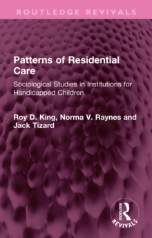 Patterns of Residential Care : Sociological Studies in Institutions for Handicapped Children