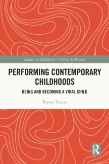 Performing Contemporary Childhoods : Being and Becoming a Viral Child