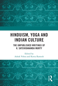 Hinduism, Yoga and Indian Culture : The Unpublished Writings of K. Satchidananda Murty