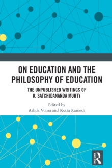 On Education and the Philosophy of Education : The Unpublished Writings of K. Satchidananda Murty