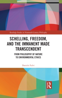 Schelling, Freedom, and the Immanent Made Transcendent : From Philosophy of Nature to Environmental Ethics