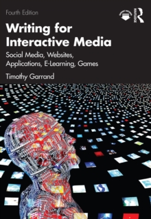 Writing for Interactive Media : Social Media, Websites, Applications, e-Learning, Games