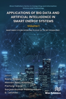 Applications of Big Data and Artificial Intelligence in Smart Energy Systems : Volume 1 Smart Energy System: Design and its State-of-The Art Technologies