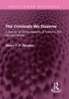 The Criminals We Deserve : A Survey of Some Aspects of Crime in the Modern World