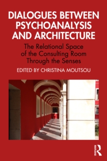 Dialogues between Psychoanalysis and Architecture : The Relational Space of the Consulting Room Through the Senses